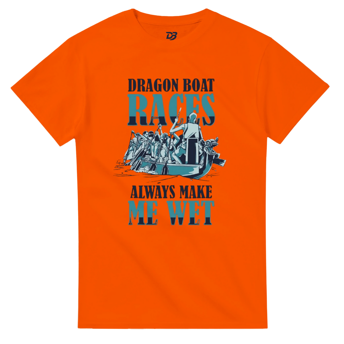 Orange unisex t-shirt with front "DRAGON BOAT RACES" boat graphic and "ALWAYS MAKE ME WET"