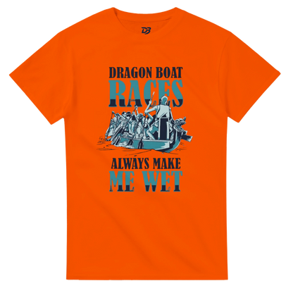 Orange unisex t-shirt with front "DRAGON BOAT RACES" boat graphic and "ALWAYS MAKE ME WET"