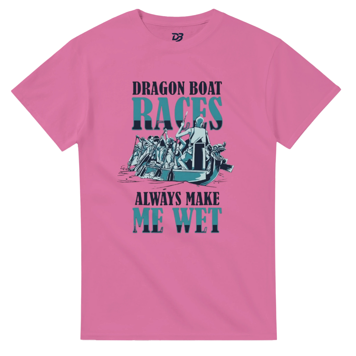 Pink unisex t-shirt with front "DRAGON BOAT RACES" boat graphic and "ALWAYS MAKE ME WET"