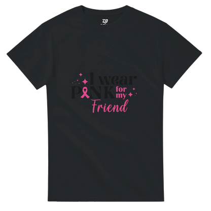 Black unisex T-shirt with “I wear Pink for my Friend” breast cancer awareness graphic