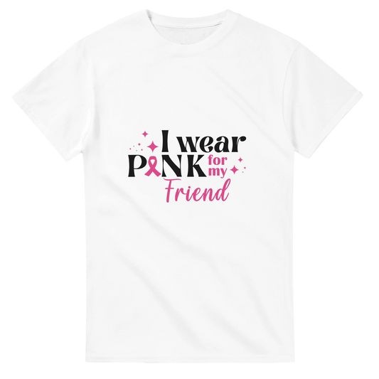 White unisex T-shirt with “I wear Pink for my Friend” breast cancer awareness graphic